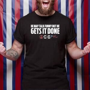 He May Talk Funny But He Gets It Done Tasca Tshirt